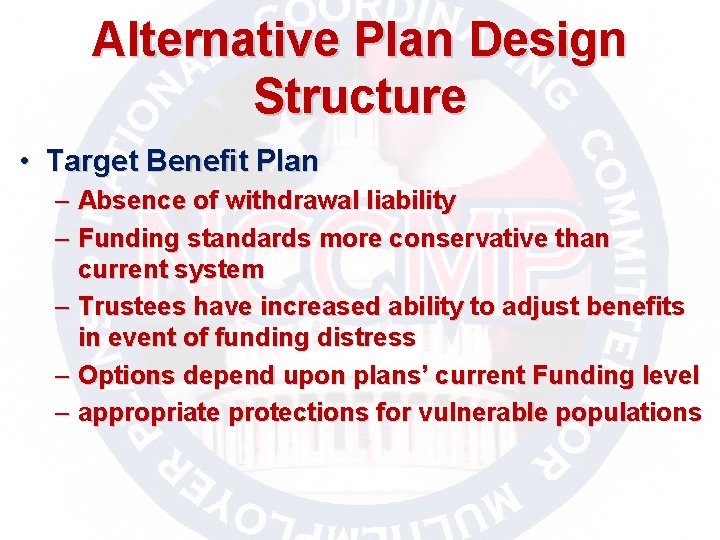 Alternative Plan Design Structure • Target Benefit Plan – Absence of withdrawal liability –