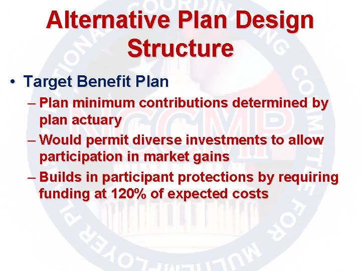 Alternative Plan Design Structure • Target Benefit Plan – Plan minimum contributions determined by