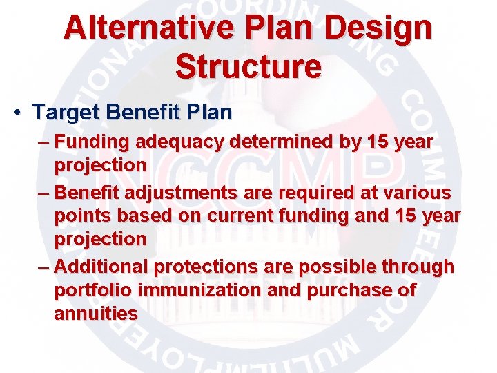 Alternative Plan Design Structure • Target Benefit Plan – Funding adequacy determined by 15