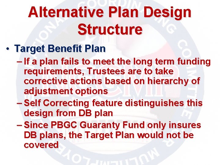 Alternative Plan Design Structure • Target Benefit Plan – If a plan fails to