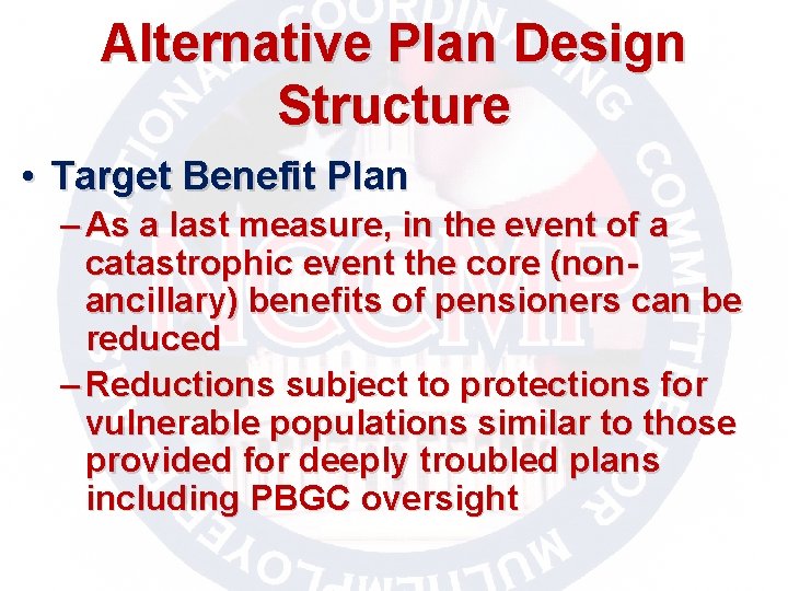 Alternative Plan Design Structure • Target Benefit Plan – As a last measure, in