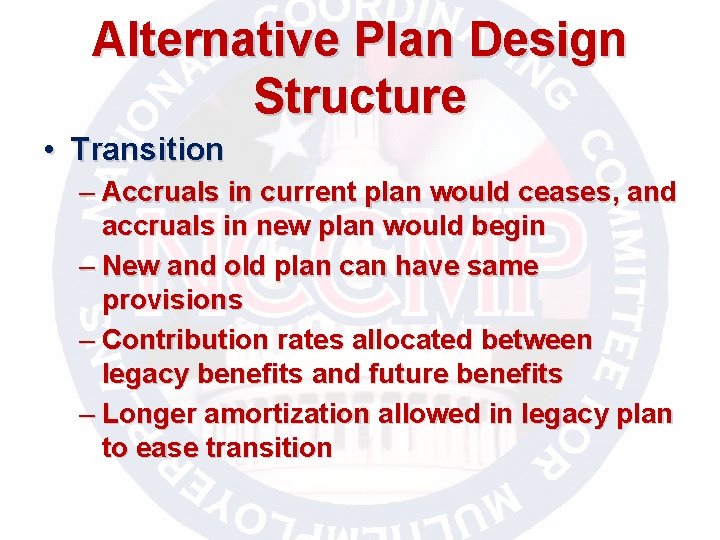 Alternative Plan Design Structure • Transition – Accruals in current plan would ceases, and