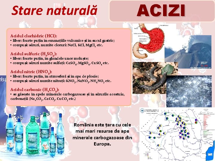 Stare naturală Acidul clorhidric (HCl): • liber: foarte puțin în emanațiile vulcanice și în