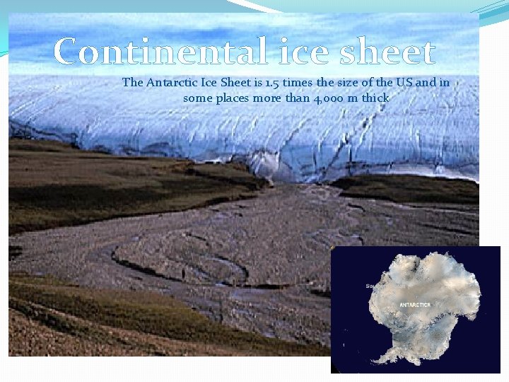 Continental ice sheet The Antarctic Ice Sheet is 1. 5 times the size of