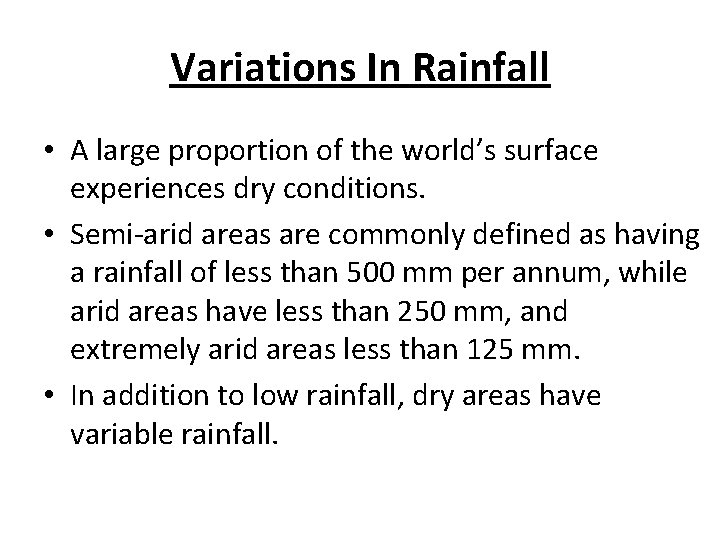 Variations In Rainfall • A large proportion of the world’s surface experiences dry conditions.