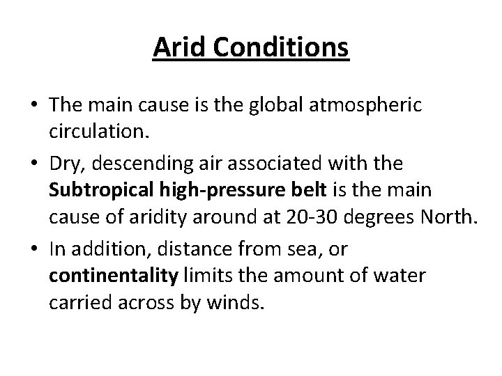 Arid Conditions • The main cause is the global atmospheric circulation. • Dry, descending