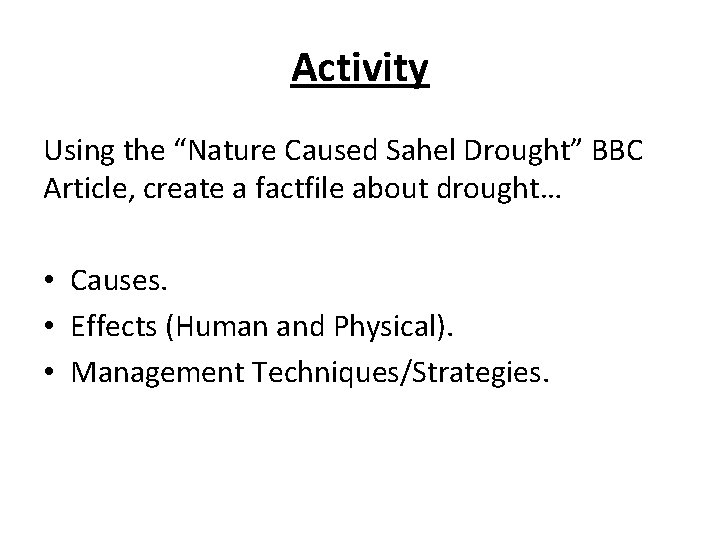 Activity Using the “Nature Caused Sahel Drought” BBC Article, create a factfile about drought… Activity Using the “Nature Caused Sahel Drought” BBC Article, create a factfile about drought…