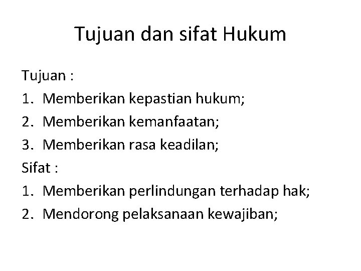 Tujuan dan sifat Hukum Tujuan : 1. Memberikan kepastian hukum; 2. Memberikan kemanfaatan; 3.