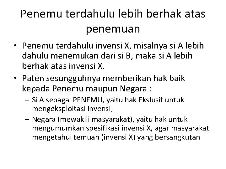 Penemu terdahulu lebih berhak atas penemuan • Penemu terdahulu invensi X, misalnya si A