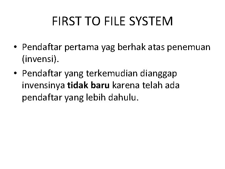 FIRST TO FILE SYSTEM • Pendaftar pertama yag berhak atas penemuan (invensi). • Pendaftar