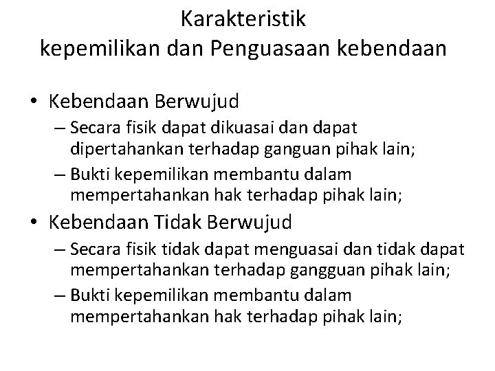 Karakteristik kepemilikan dan Penguasaan kebendaan • Kebendaan Berwujud – Secara fisik dapat dikuasai dan