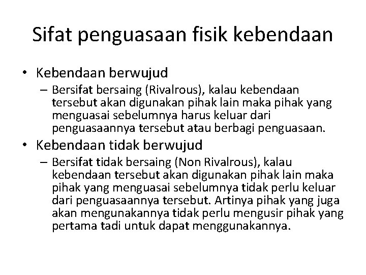 Sifat penguasaan fisik kebendaan • Kebendaan berwujud – Bersifat bersaing (Rivalrous), kalau kebendaan tersebut