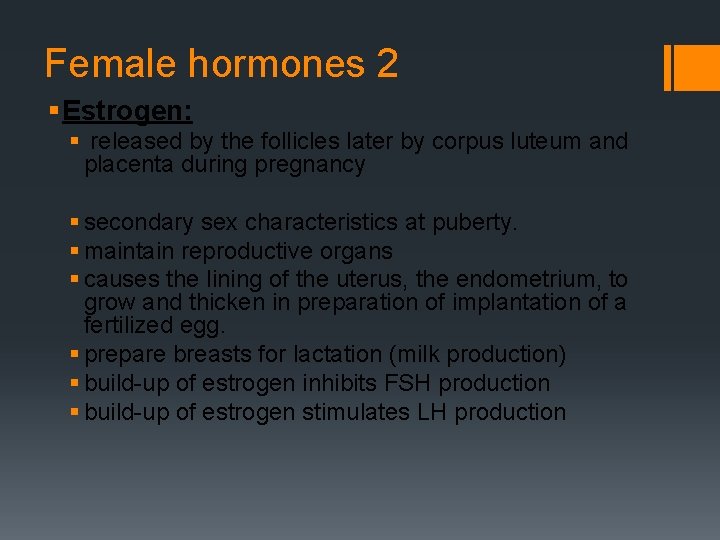 Female hormones 2 § Estrogen: § released by the follicles later by corpus luteum