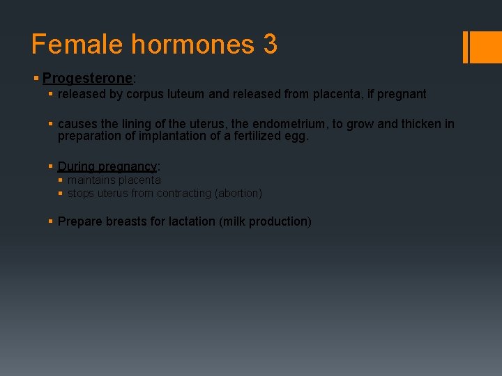 Female hormones 3 § Progesterone: § released by corpus luteum and released from placenta,