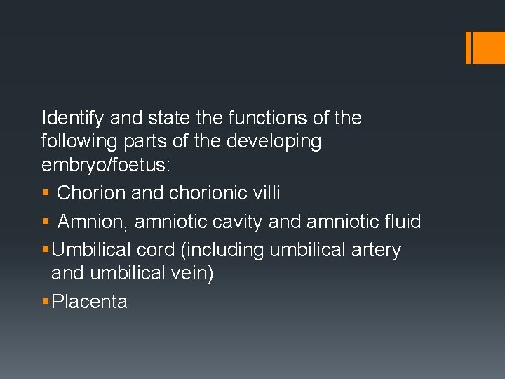 Identify and state the functions of the following parts of the developing embryo/foetus: §