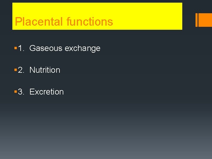 Placental functions § 1. Gaseous exchange § 2. Nutrition § 3. Excretion 