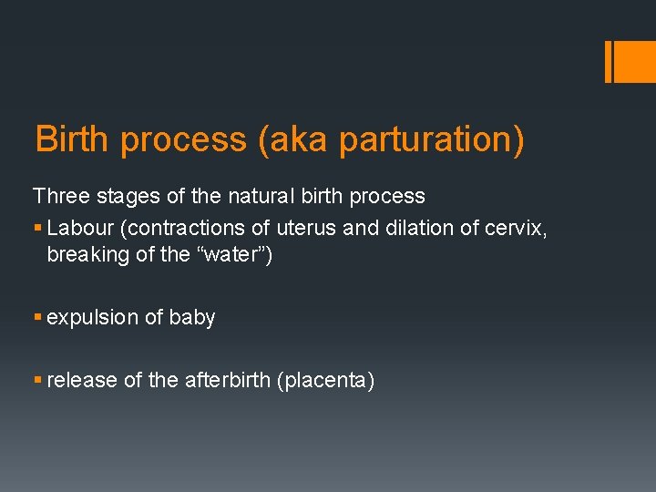 Birth process (aka parturation) Three stages of the natural birth process § Labour (contractions