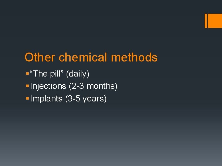 Other chemical methods § “The pill” (daily) § Injections (2 -3 months) § Implants