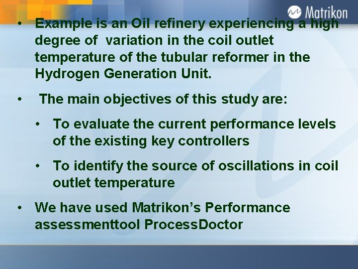  • Example is an Oil refinery experiencing a high degree of variation in