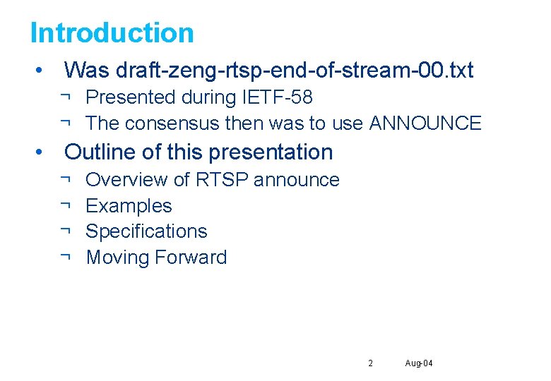 Introduction • Was draft-zeng-rtsp-end-of-stream-00. txt ¬ Presented during IETF-58 ¬ The consensus then was