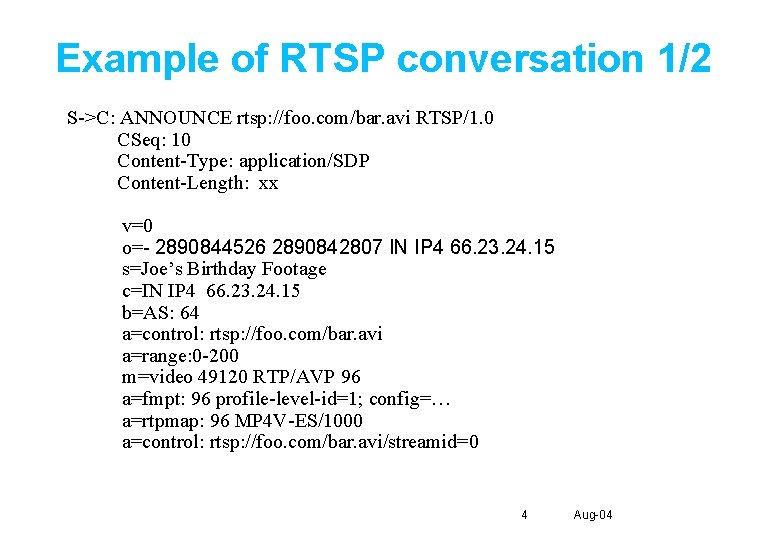 Example of RTSP conversation 1/2 S->C: ANNOUNCE rtsp: //foo. com/bar. avi RTSP/1. 0 CSeq: