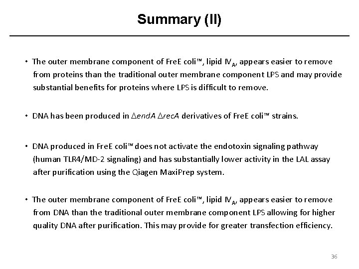 Summary (II) • The outer membrane component of Fre. E coli™, lipid IVA, appears