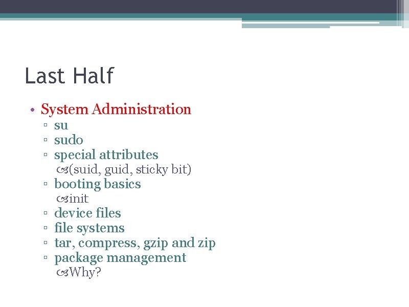 Last Half • System Administration ▫ sudo ▫ special attributes (suid, guid, sticky bit)