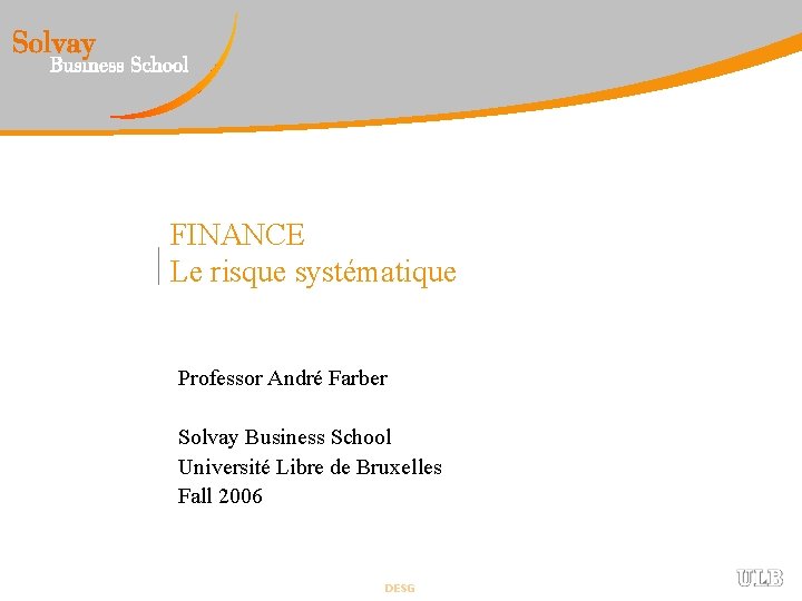 FINANCE Le risque systématique Professor André Farber Solvay Business School Université Libre de Bruxelles