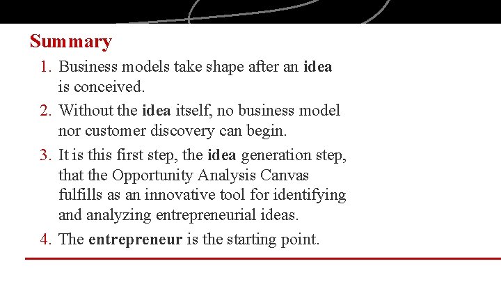 Summary 1. Business models take shape after an idea is conceived. 2. Without the