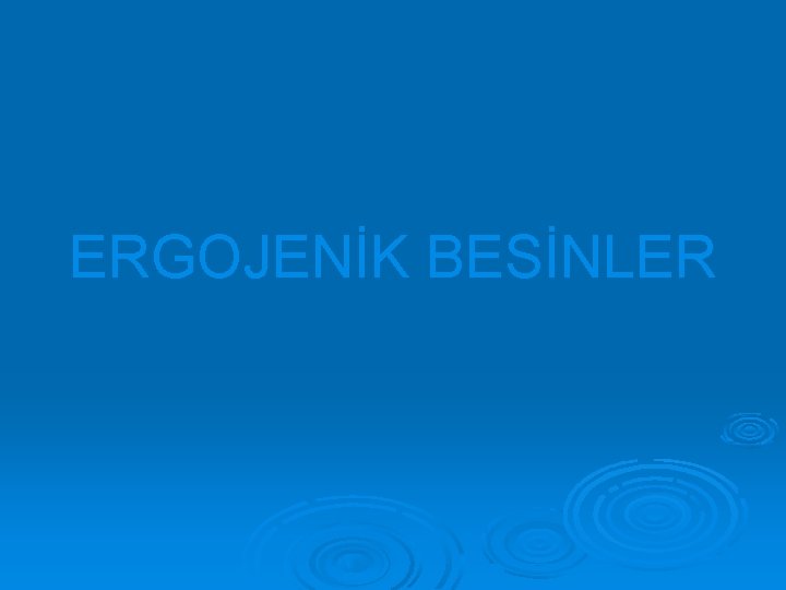 ERGOJENİK BESİNLER 