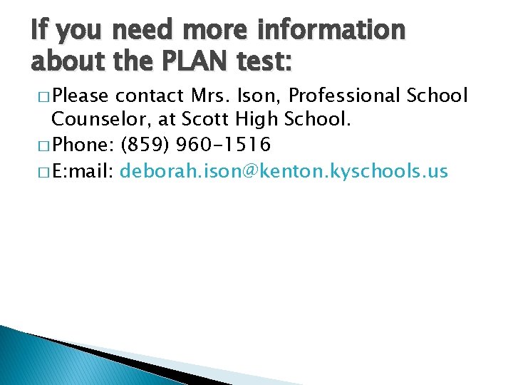 If you need more information about the PLAN test: � Please contact Mrs. Ison, If you need more information about the PLAN test: � Please contact Mrs. Ison,