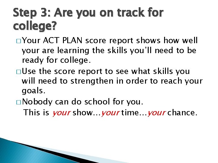 Step 3: Are you on track for college? � Your ACT PLAN score report Step 3: Are you on track for college? � Your ACT PLAN score report