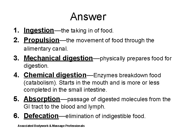 Answer 1. Ingestion—the taking in of food. 2. Propulsion—the movement of food through the