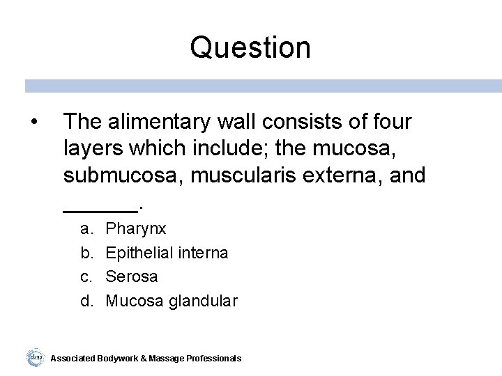 Question • The alimentary wall consists of four layers which include; the mucosa, submucosa,