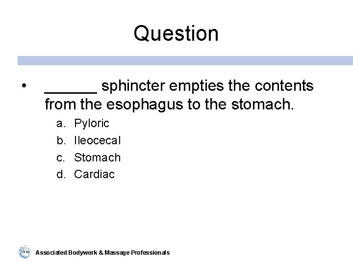 Question • ______ sphincter empties the contents from the esophagus to the stomach. a.
