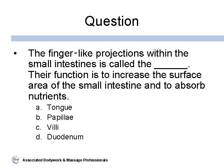 Question • The finger‑like projections within the small intestines is called the ______. Their