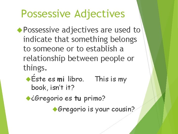 Possessive Adjectives Possessive adjectives are used to indicate that something belongs to someone or