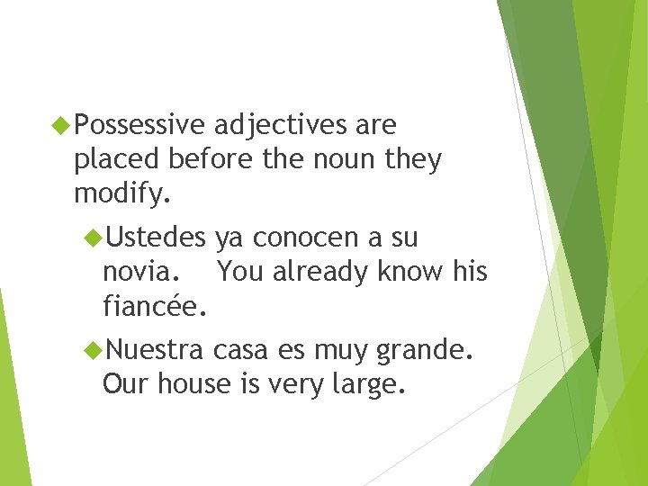  Possessive adjectives are placed before the noun they modify. Ustedes novia. fiancée. Nuestra
