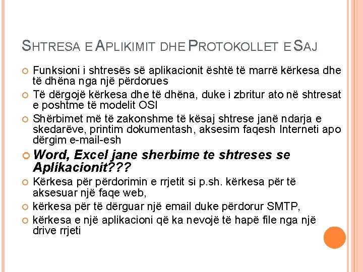 SHTRESA E APLIKIMIT DHE PROTOKOLLET E SAJ Funksioni i shtresës së aplikacionit është të SHTRESA E APLIKIMIT DHE PROTOKOLLET E SAJ Funksioni i shtresës së aplikacionit është të