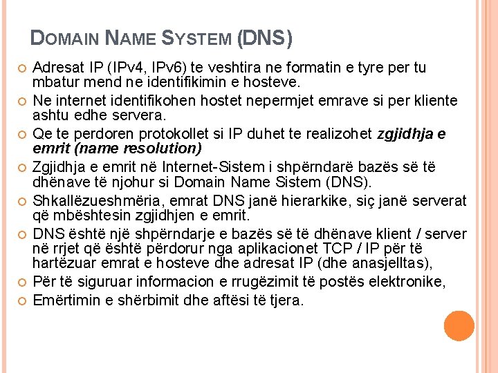 DOMAIN NAME SYSTEM (DNS) Adresat IP (IPv 4, IPv 6) te veshtira ne formatin DOMAIN NAME SYSTEM (DNS) Adresat IP (IPv 4, IPv 6) te veshtira ne formatin