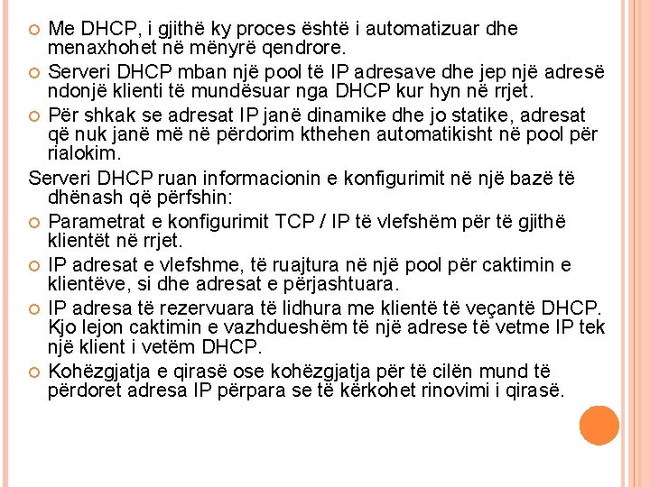 Me DHCP, i gjithë ky proces është i automatizuar dhe menaxhohet në mënyrë qendrore. Me DHCP, i gjithë ky proces është i automatizuar dhe menaxhohet në mënyrë qendrore.