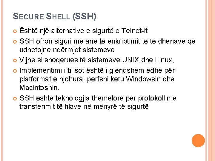 SECURE SHELL (SSH) Është një alternative e sigurtë e Telnet-it SSH ofron siguri me SECURE SHELL (SSH) Është një alternative e sigurtë e Telnet-it SSH ofron siguri me