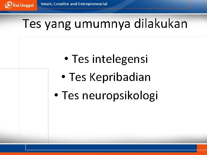 Tes yang umumnya dilakukan • Tes intelegensi • Tes Kepribadian • Tes neuropsikologi 