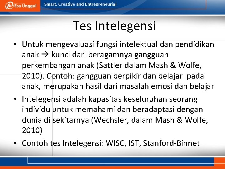 Tes Intelegensi • Untuk mengevaluasi fungsi intelektual dan pendidikan anak kunci dari beragamnya gangguan