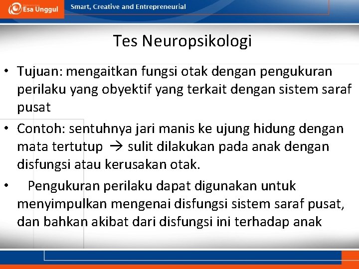 Tes Neuropsikologi • Tujuan: mengaitkan fungsi otak dengan pengukuran perilaku yang obyektif yang terkait