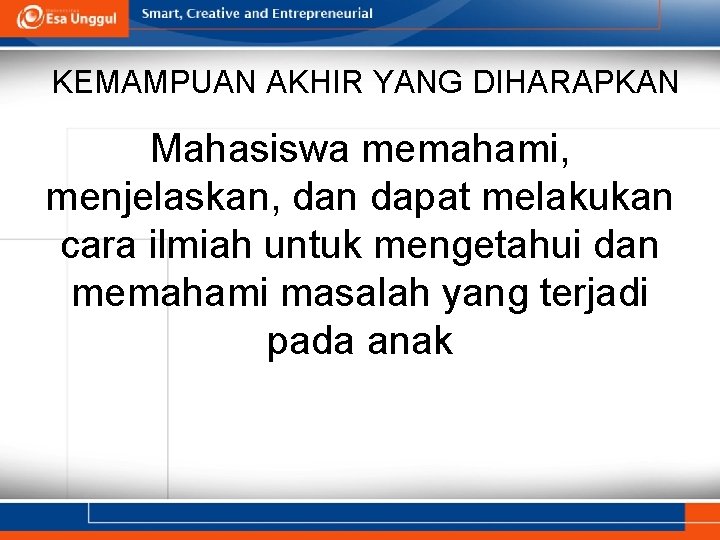 KEMAMPUAN AKHIR YANG DIHARAPKAN Mahasiswa memahami, menjelaskan, dan dapat melakukan cara ilmiah untuk mengetahui