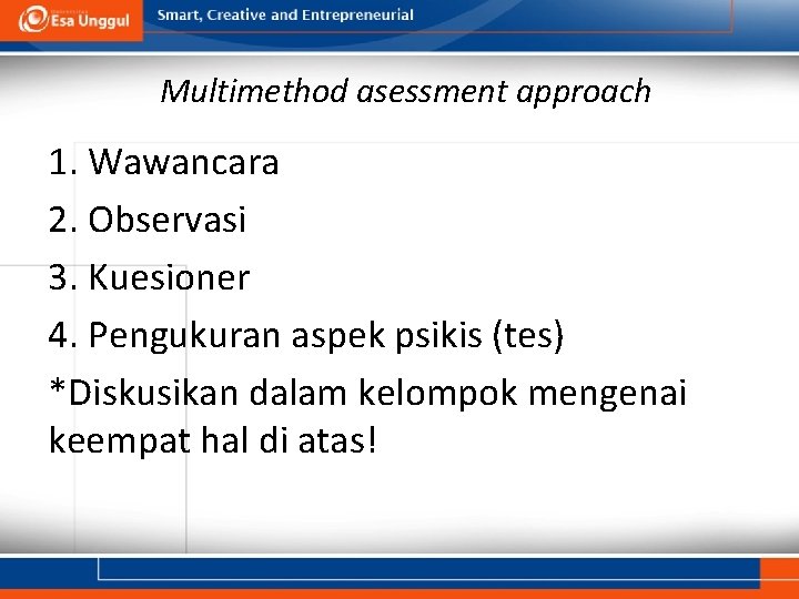 Multimethod asessment approach 1. Wawancara 2. Observasi 3. Kuesioner 4. Pengukuran aspek psikis (tes)