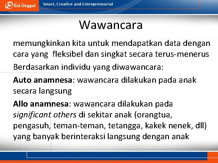 Wawancara memungkinkan kita untuk mendapatkan data dengan cara yang fleksibel dan singkat secara terus-menerus
