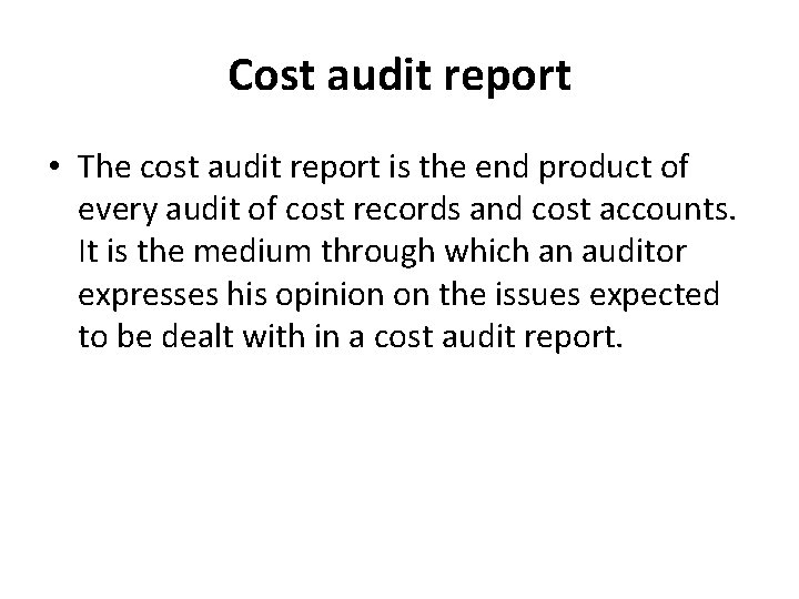 Cost audit report • The cost audit report is the end product of every