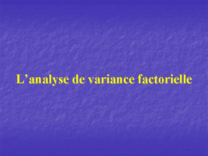 L’analyse de variance factorielle 